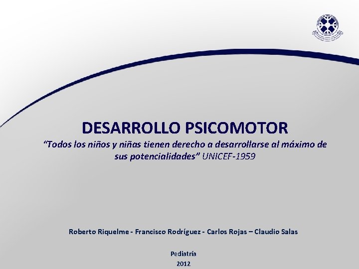 DESARROLLO PSICOMOTOR “Todos los niños y niñas tienen derecho a desarrollarse al máximo de