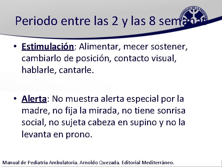 Periodo entre las 2 y las 8 semanas • Estimulación: Alimentar, mecer sostener, cambiarlo