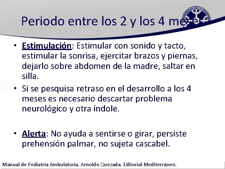 Periodo entre los 2 y los 4 meses • Estimulación: Estimular con sonido y