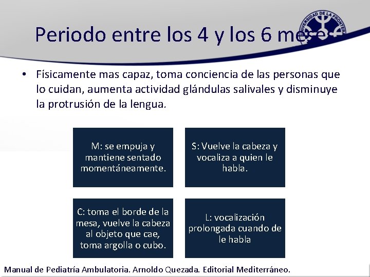 Periodo entre los 4 y los 6 meses • Físicamente mas capaz, toma conciencia