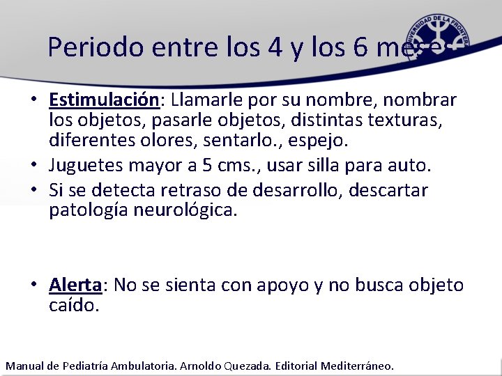 Periodo entre los 4 y los 6 meses • Estimulación: Llamarle por su nombre,