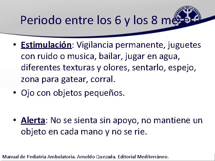 Periodo entre los 6 y los 8 meses • Estimulación: Vigilancia permanente, juguetes con