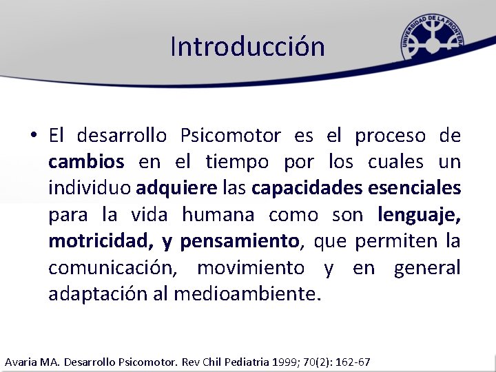 Introducción • El desarrollo Psicomotor es el proceso de cambios en el tiempo por