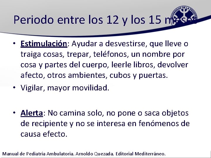 Periodo entre los 12 y los 15 meses • Estimulación: Ayudar a desvestirse, que