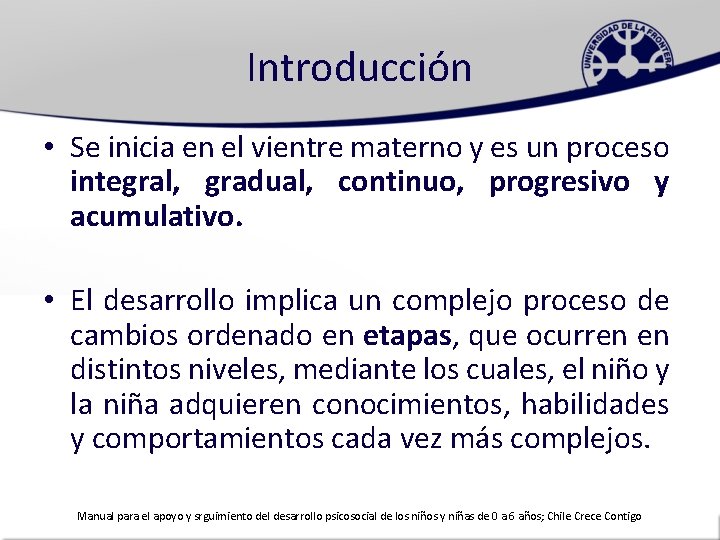 Introducción • Se inicia en el vientre materno y es un proceso integral, gradual,