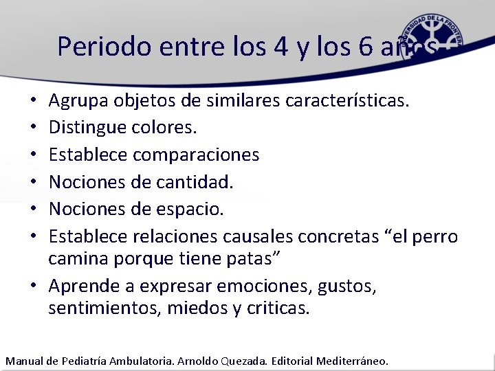 Periodo entre los 4 y los 6 años Agrupa objetos de similares características. Distingue