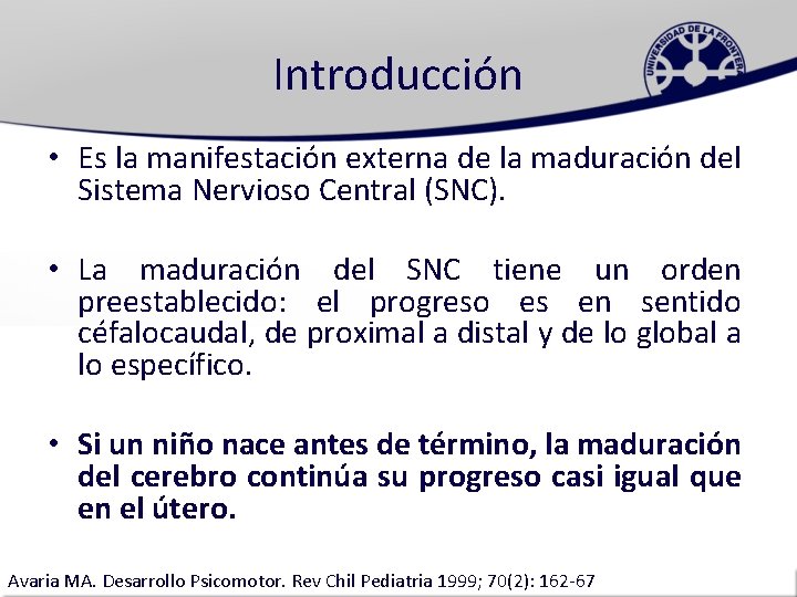 Introducción • Es la manifestación externa de la maduración del Sistema Nervioso Central (SNC).