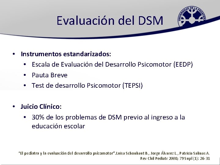 Evaluación del DSM • Instrumentos estandarizados: • Escala de Evaluación del Desarrollo Psicomotor (EEDP)