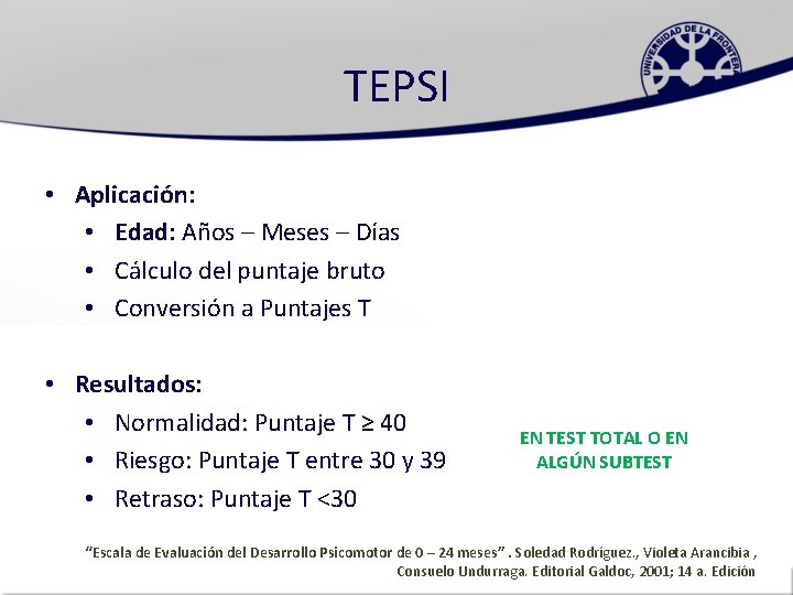 TEPSI • Aplicación: • Edad: Años – Meses – Días • Cálculo del puntaje