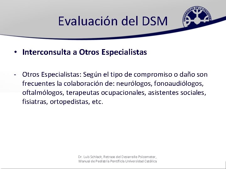 Evaluación del DSM • Interconsulta a Otros Especialistas - Otros Especialistas: Según el tipo