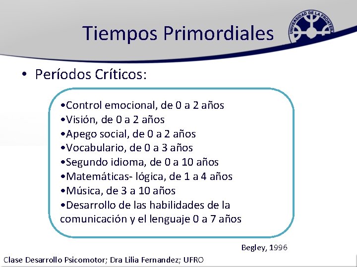 Tiempos Primordiales • Períodos Críticos: • Control emocional, de 0 a 2 años •