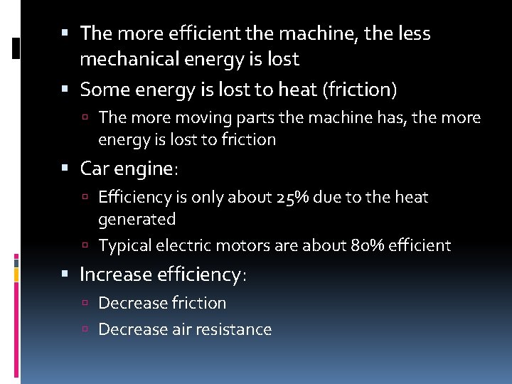  The more efficient the machine, the less mechanical energy is lost Some energy