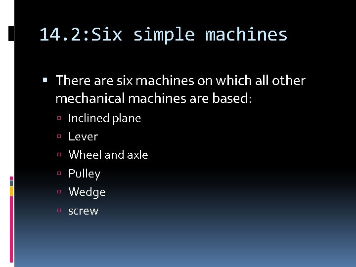 14. 2: Six simple machines There are six machines on which all other mechanical 14. 2: Six simple machines There are six machines on which all other mechanical