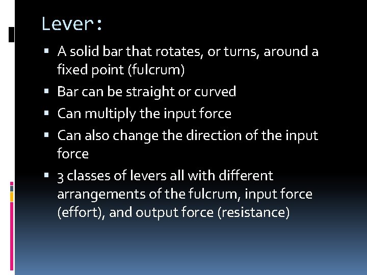 Lever: A solid bar that rotates, or turns, around a fixed point (fulcrum) Bar