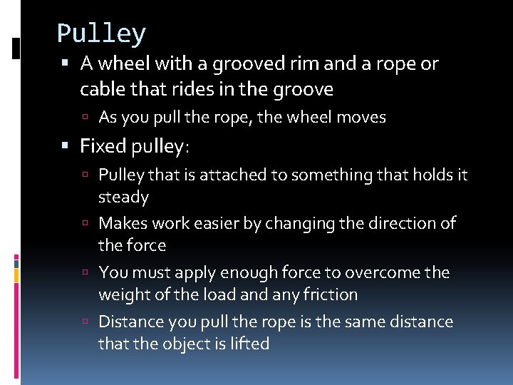Pulley A wheel with a grooved rim and a rope or cable that rides Pulley A wheel with a grooved rim and a rope or cable that rides