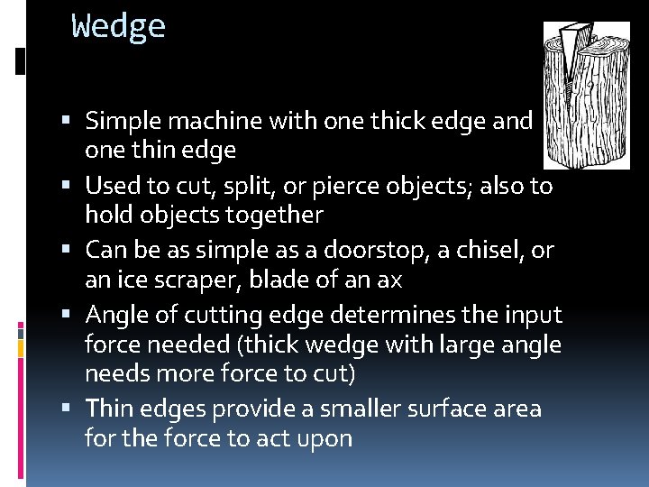 Wedge Simple machine with one thick edge and one thin edge Used to cut, Wedge Simple machine with one thick edge and one thin edge Used to cut,