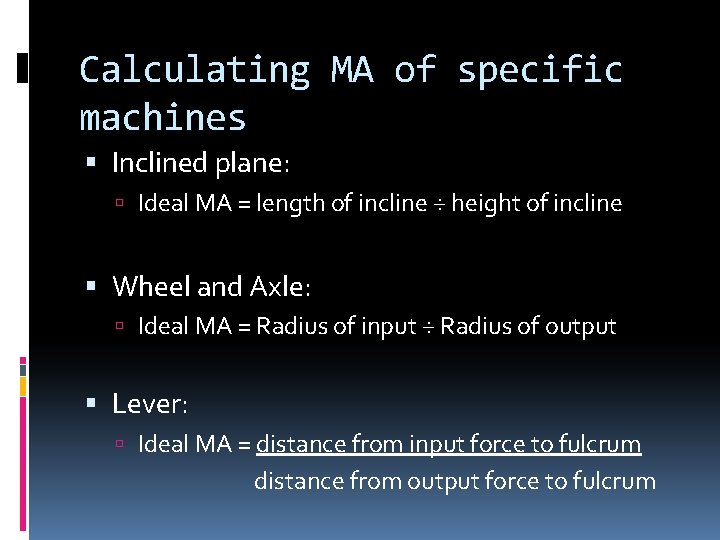 Calculating MA of specific machines Inclined plane: Ideal MA = length of incline ÷ Calculating MA of specific machines Inclined plane: Ideal MA = length of incline ÷