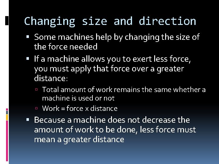 Changing size and direction Some machines help by changing the size of the force