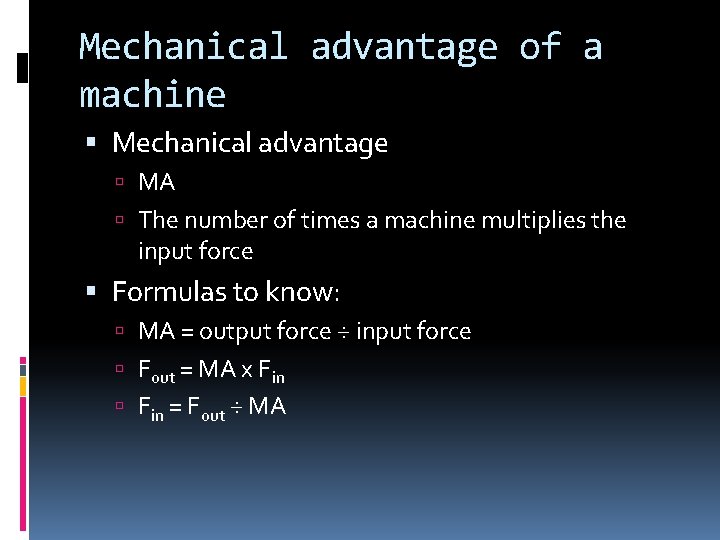 Mechanical advantage of a machine Mechanical advantage MA The number of times a machine Mechanical advantage of a machine Mechanical advantage MA The number of times a machine
