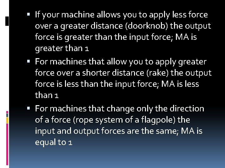 If your machine allows you to apply less force over a greater distance If your machine allows you to apply less force over a greater distance