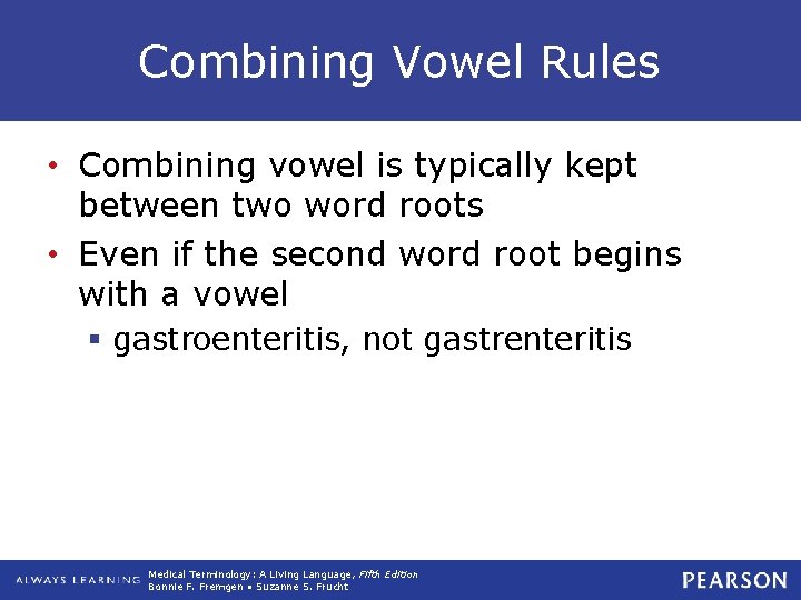 Combining Vowel Rules • Combining vowel is typically kept between two word roots •