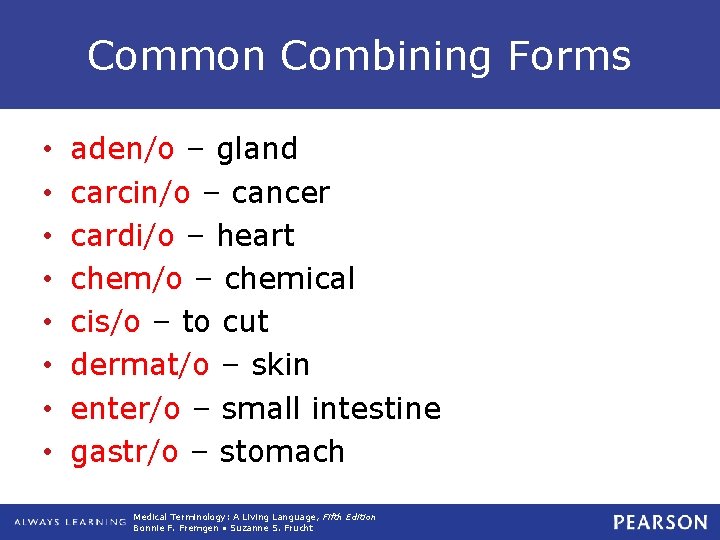 Common Combining Forms • • aden/o – gland carcin/o – cancer cardi/o – heart Common Combining Forms • • aden/o – gland carcin/o – cancer cardi/o – heart