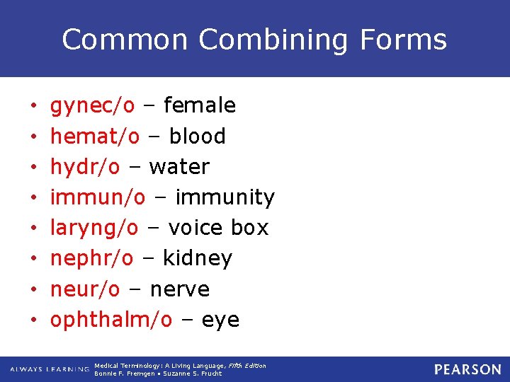 Common Combining Forms • • gynec/o – female hemat/o – blood hydr/o – water