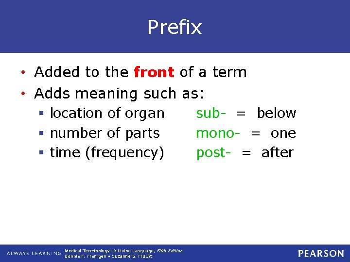 Prefix • Added to the front of a term • Adds meaning such as: