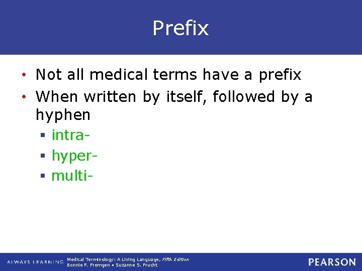 Prefix • Not all medical terms have a prefix • When written by itself,