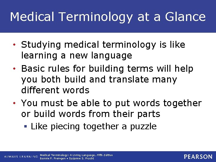 Medical Terminology at a Glance • Studying medical terminology is like learning a new