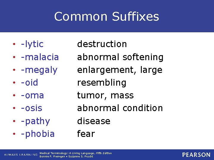 Common Suffixes • • -lytic -malacia -megaly -oid -oma -osis -pathy -phobia destruction abnormal