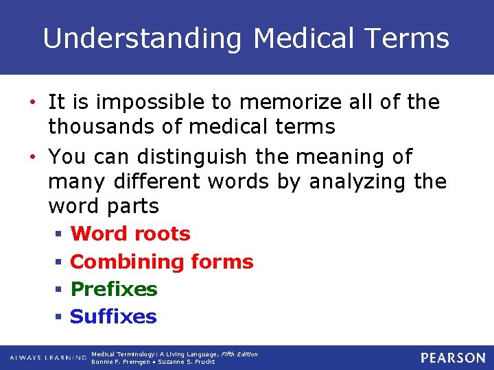Understanding Medical Terms • It is impossible to memorize all of the thousands of