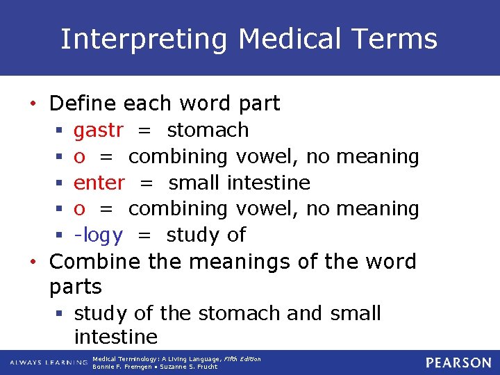 Interpreting Medical Terms • Define each word part § § § gastr = stomach