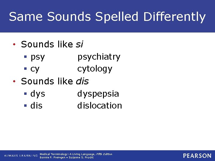 Same Sounds Spelled Differently • Sounds like si § psy § cy psychiatry cytology Same Sounds Spelled Differently • Sounds like si § psy § cy psychiatry cytology