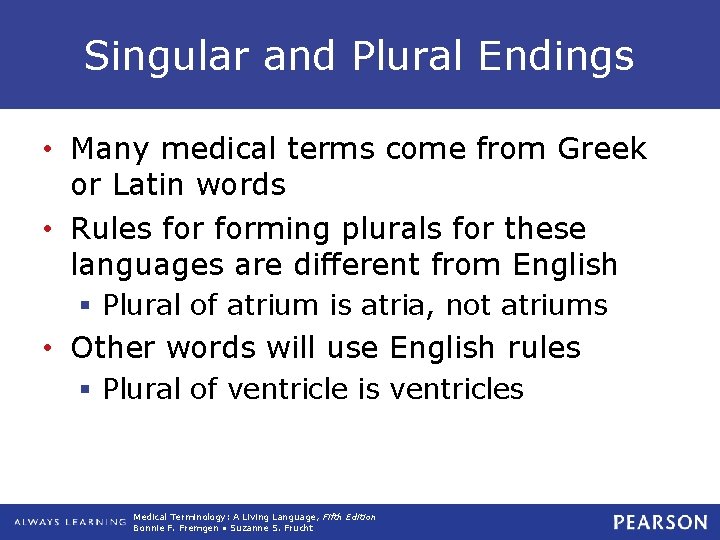 Singular and Plural Endings • Many medical terms come from Greek or Latin words