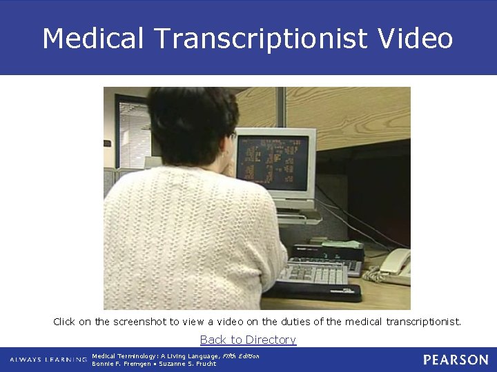 Medical Transcriptionist Video Click on the screenshot to view a video on the duties