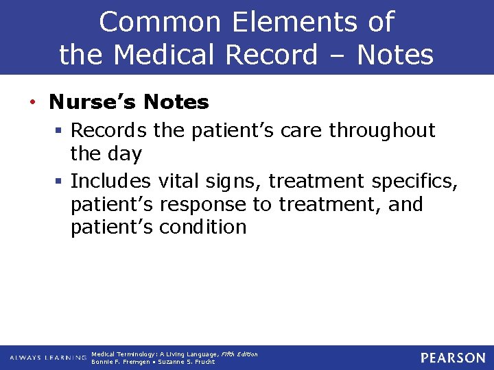 Common Elements of the Medical Record – Notes • Nurse’s Notes § Records the