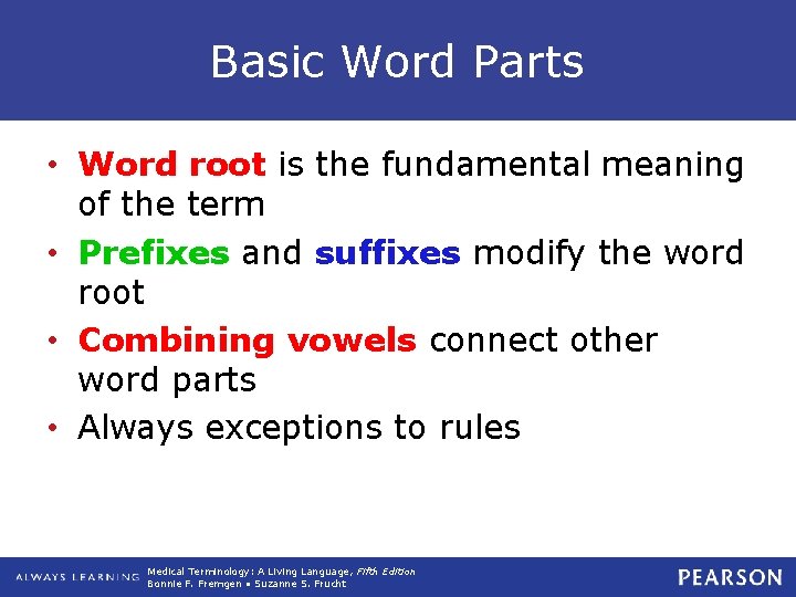 Basic Word Parts • Word root is the fundamental meaning of the term • Basic Word Parts • Word root is the fundamental meaning of the term •
