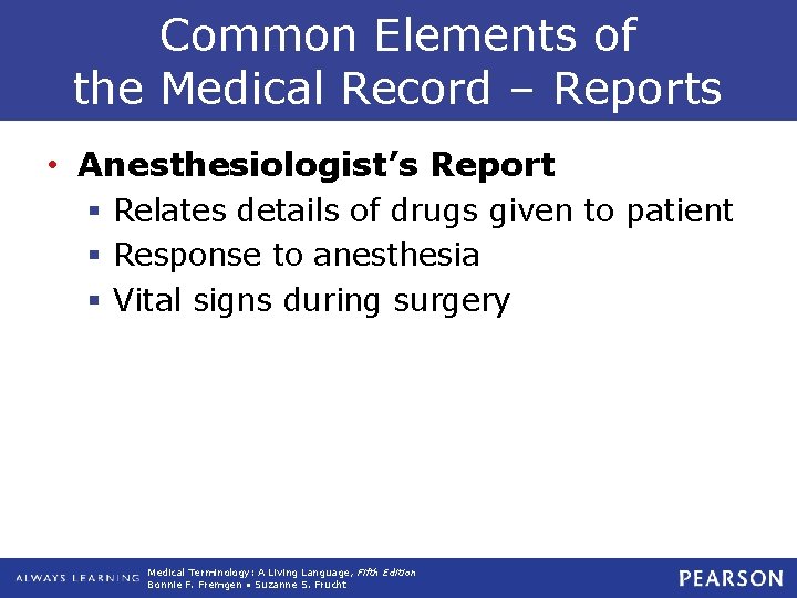 Common Elements of the Medical Record – Reports • Anesthesiologist’s Report § Relates details Common Elements of the Medical Record – Reports • Anesthesiologist’s Report § Relates details