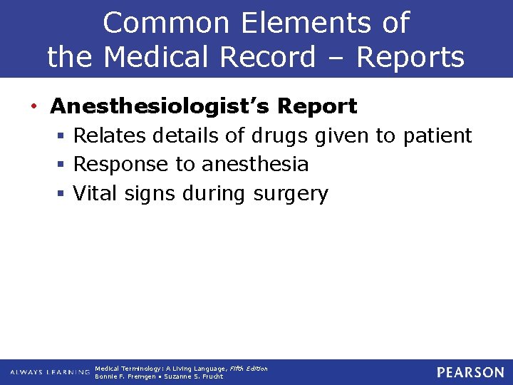 Common Elements of the Medical Record – Reports • Anesthesiologist’s Report § Relates details