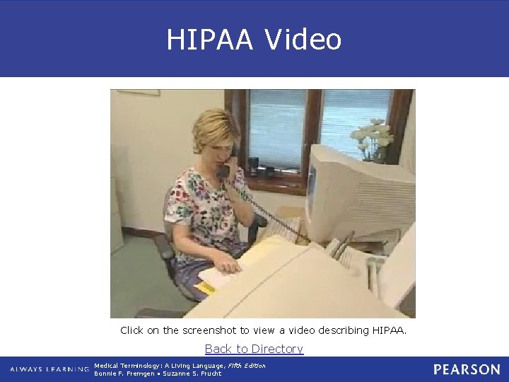 HIPAA Video Click on the screenshot to view a video describing HIPAA. Back to