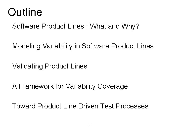 Outline Software Product Lines : What and Why? Modeling Variability in Software Product Lines Outline Software Product Lines : What and Why? Modeling Variability in Software Product Lines