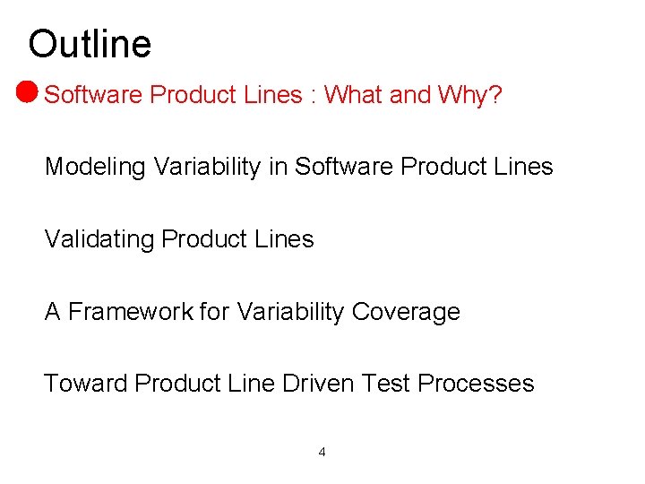 Outline Software Product Lines : What and Why? Modeling Variability in Software Product Lines Outline Software Product Lines : What and Why? Modeling Variability in Software Product Lines