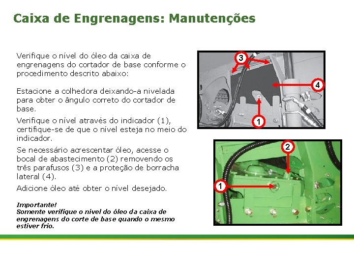 Caixa de Engrenagens: Manutenções Verifique o nível do óleo da caixa de engrenagens do