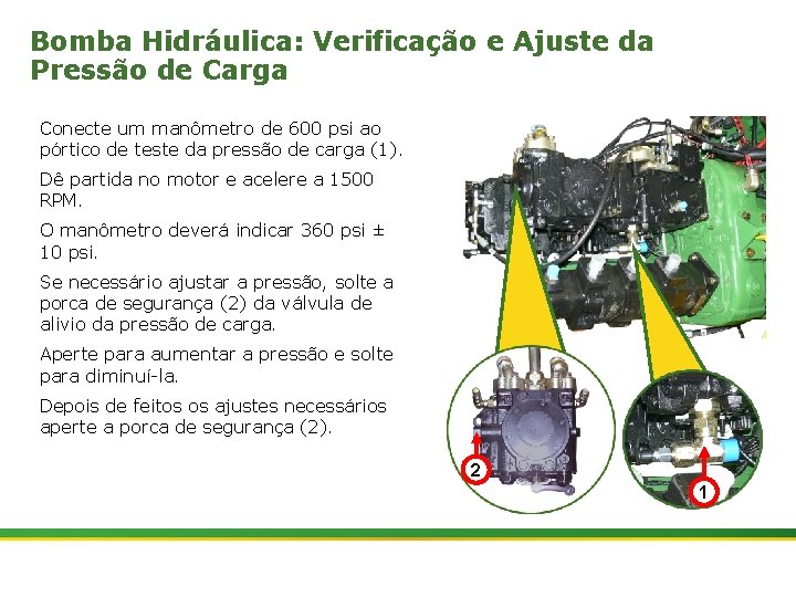 Bomba Hidráulica: Verificação e Ajuste da Pressão de Carga Conecte um manômetro de 600