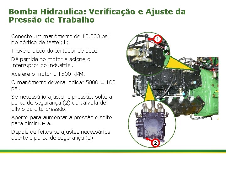 Bomba Hidraulica: Verificação e Ajuste da Pressão de Trabalho Conecte um manômetro de 10.