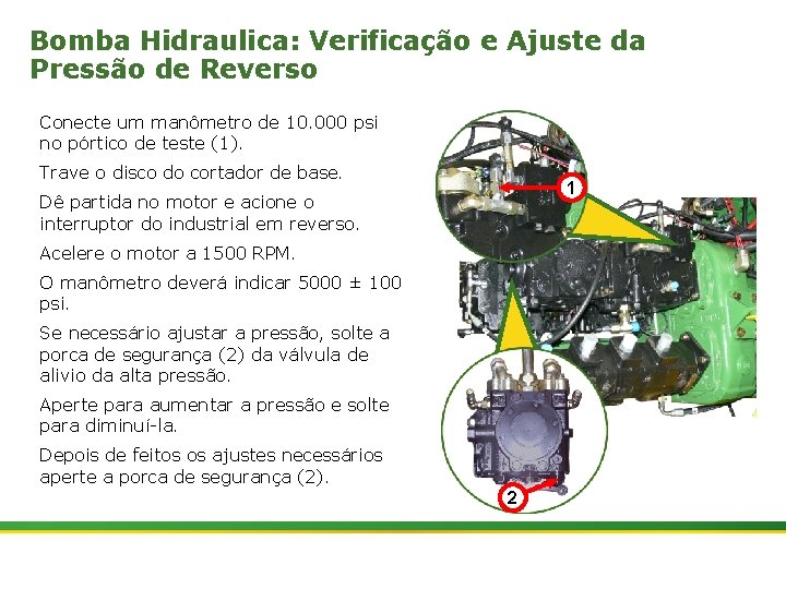 Bomba Hidraulica: Verificação e Ajuste da Pressão de Reverso Conecte um manômetro de 10.