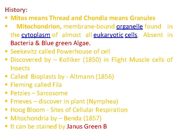 History: § Mitos means Thread and Chondia means Granules § Mitochondrion, membrane-bound organelle found