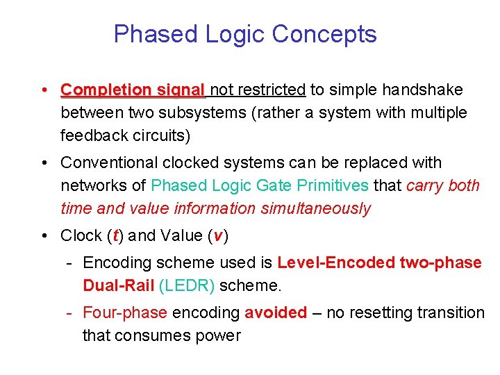 Phased Logic Concepts • Completion signal not restricted to simple handshake between two subsystems