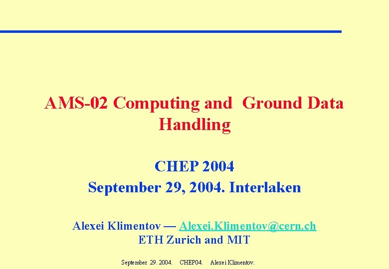 AMS-02 Computing and Ground Data Handling CHEP 2004 September 29, 2004. Interlaken Alexei Klimentov